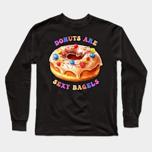 Donuts Are Sexy Bagels Long Sleeve T-Shirt